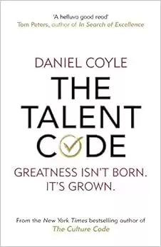 The Talent Code: Greatness isn't born. It's grown.